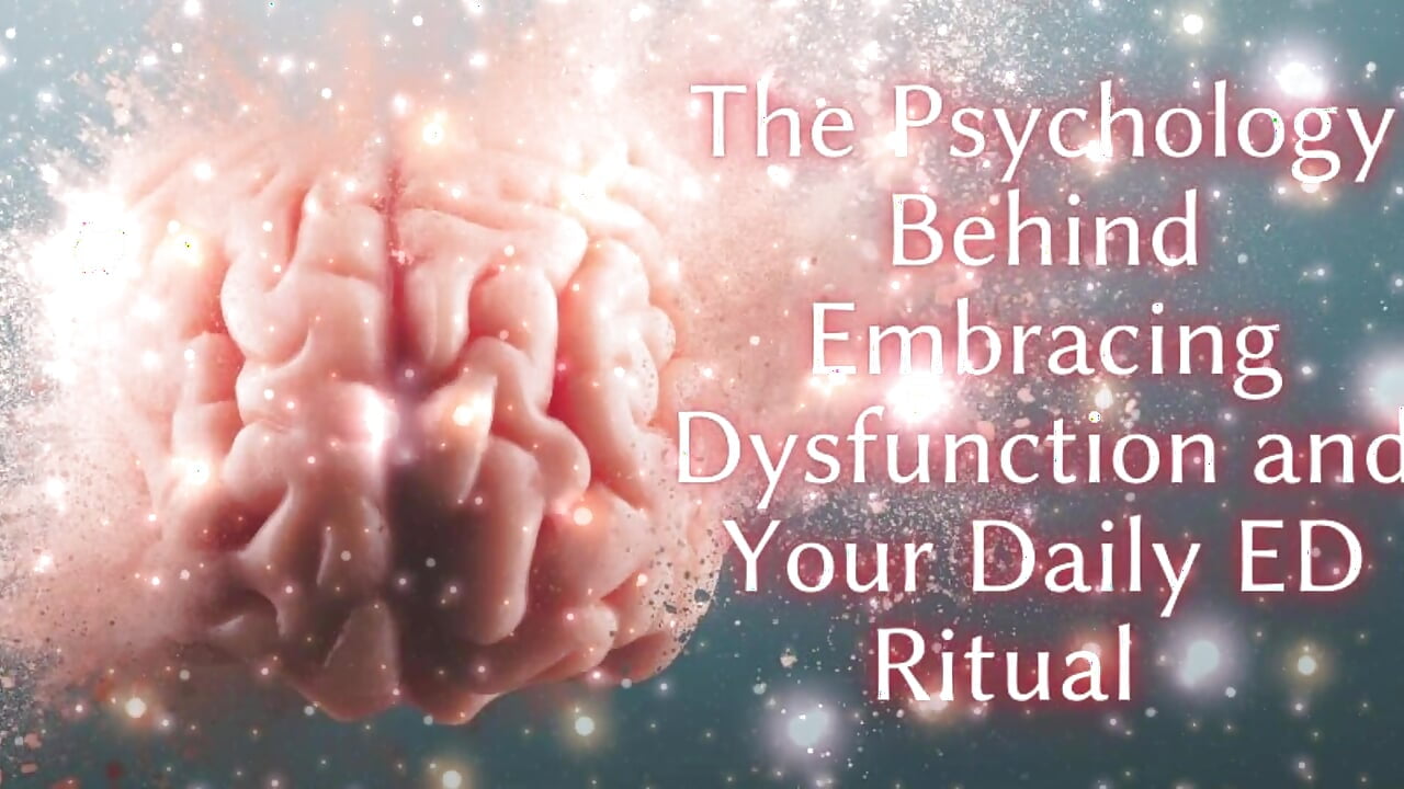 The Psychology Behind Embracing Dysfunction and Your Daily Ed Ritual