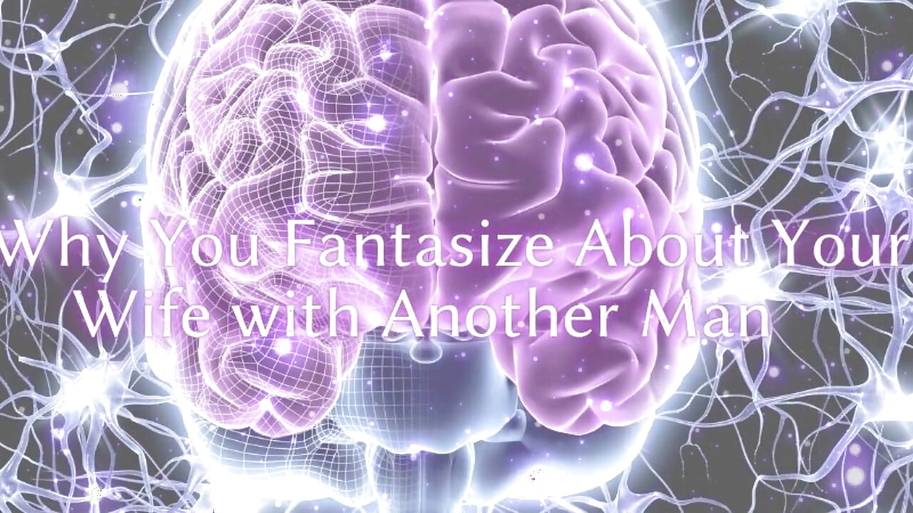 Why You Fantasize About Your Wife with Another Man
